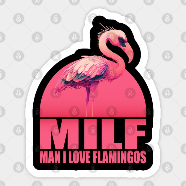 Milf Man I Love Flamingos Sticker by AbstractA